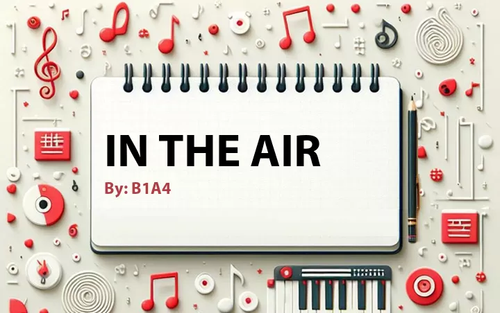 Lirik lagu: In the Air oleh B1A4 :: Cari Lirik Lagu di WowKeren.com ?