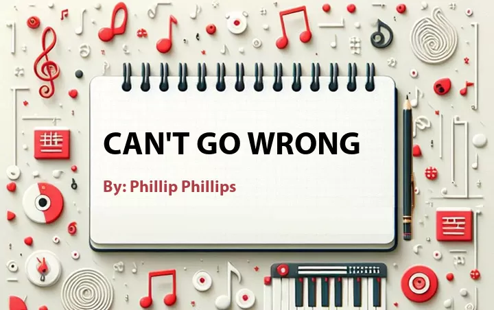 Lirik lagu: Can't Go Wrong oleh Phillip Phillips :: Cari Lirik Lagu di WowKeren.com ?