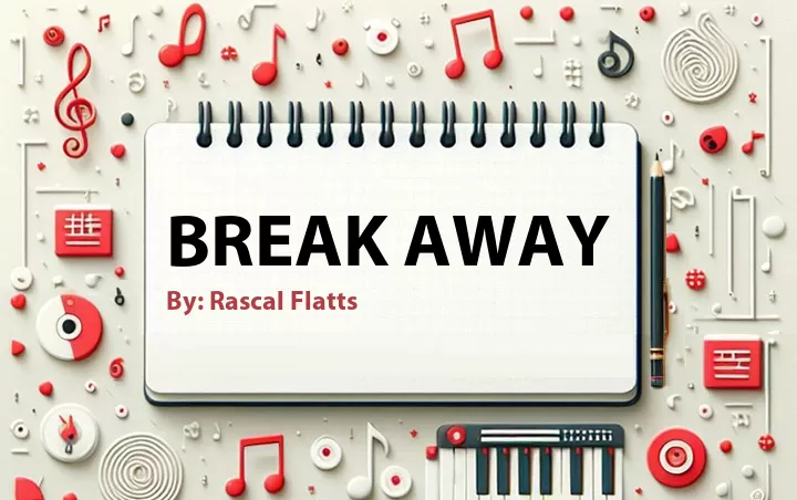 Lirik lagu: Break Away oleh Rascal Flatts :: Cari Lirik Lagu di WowKeren.com ?
