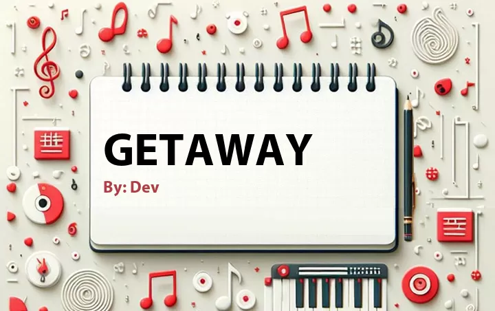 Lirik lagu: Getaway oleh Dev :: Cari Lirik Lagu di WowKeren.com ?