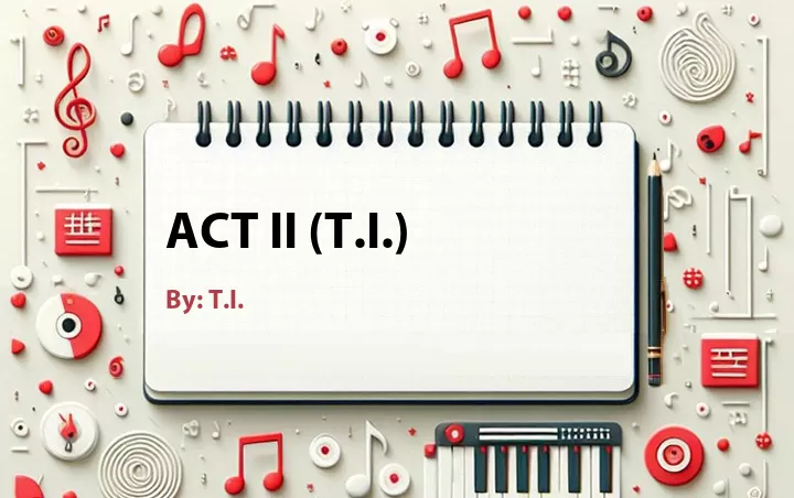 Lirik lagu: Act II (T.I.) oleh T.I. :: Cari Lirik Lagu di WowKeren.com ?