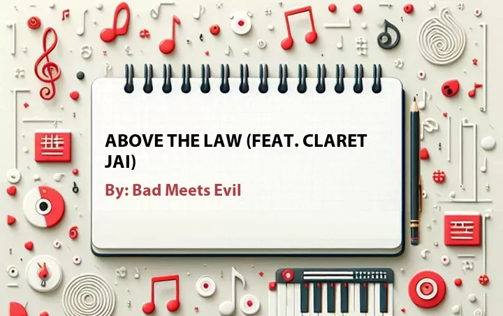 Lirik lagu: Above the Law (Feat. Claret Jai) oleh Bad Meets Evil :: Cari Lirik Lagu di WowKeren.com ?