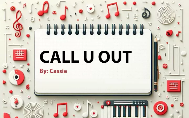 Lirik lagu: Call U Out oleh Cassie :: Cari Lirik Lagu di WowKeren.com ?