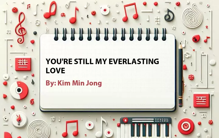 Lirik lagu: You're Still My Everlasting Love oleh Kim Min Jong :: Cari Lirik Lagu di WowKeren.com ?
