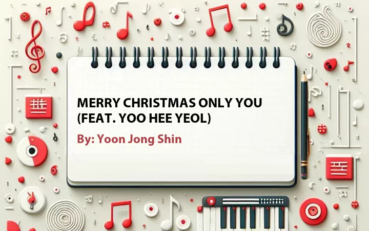 Lirik lagu: Merry Christmas Only You (Feat. Yoo Hee Yeol) oleh Yoon Jong Shin :: Cari Lirik Lagu di WowKeren.com ?