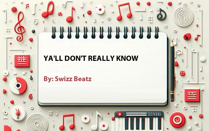 Lirik lagu: Ya'll Don't Really Know oleh Swizz Beatz :: Cari Lirik Lagu di WowKeren.com ?