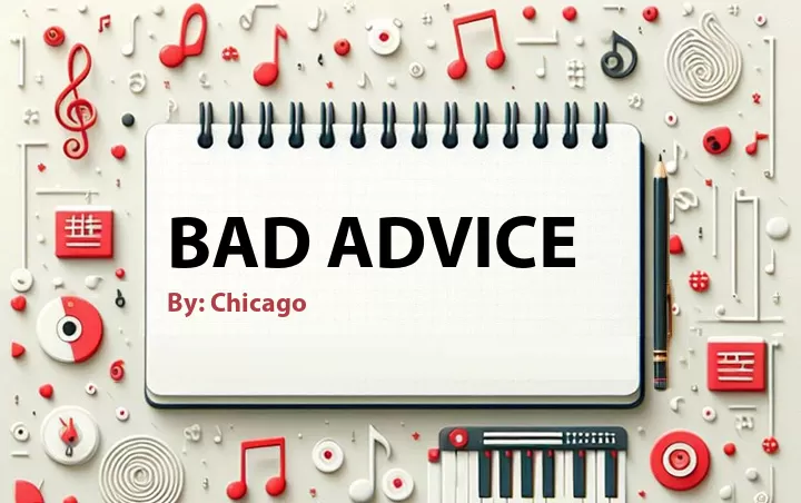 Lirik lagu: Bad Advice oleh Chicago :: Cari Lirik Lagu di WowKeren.com ?