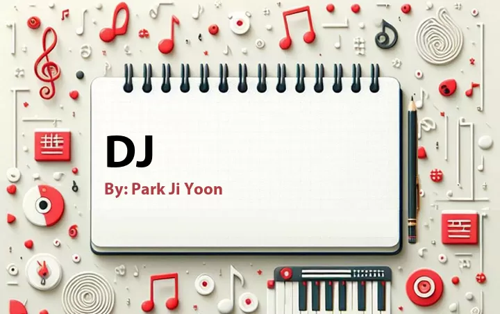 Lirik lagu: Dj oleh Park Ji Yoon :: Cari Lirik Lagu di WowKeren.com ?