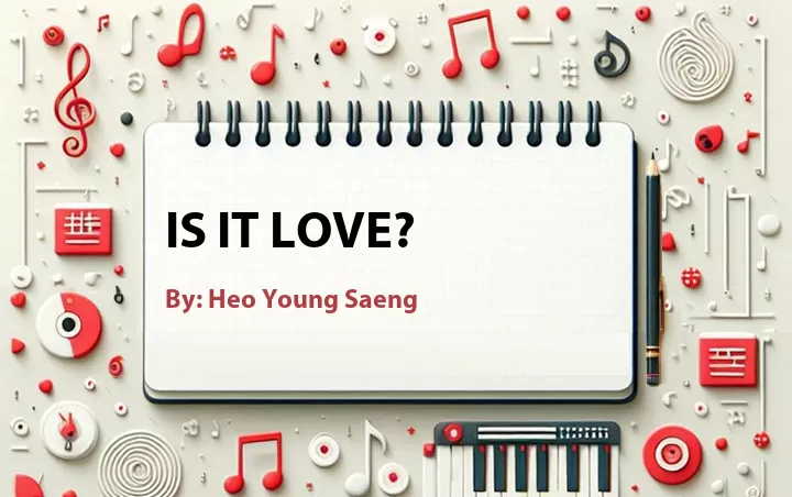 Lirik lagu: Is It Love? oleh Heo Young Saeng :: Cari Lirik Lagu di WowKeren.com ?