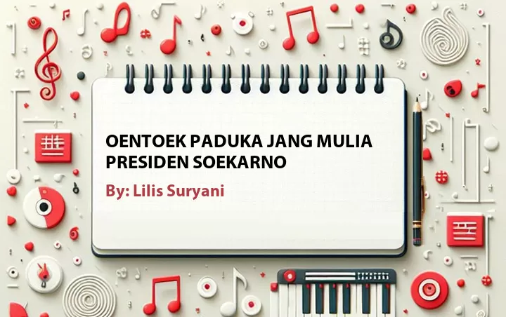 Lirik lagu: Oentoek Paduka Jang Mulia Presiden Soekarno oleh Lilis Suryani :: Cari Lirik Lagu di WowKeren.com ?