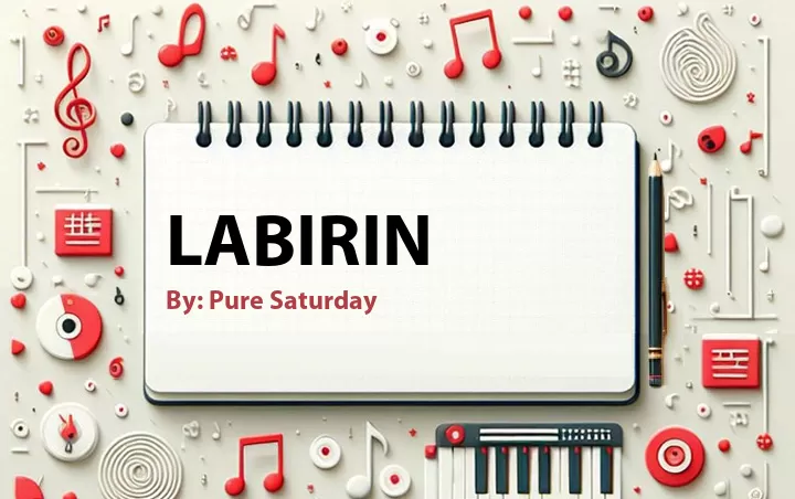 Lirik lagu: Labirin oleh Pure Saturday :: Cari Lirik Lagu di WowKeren.com ?