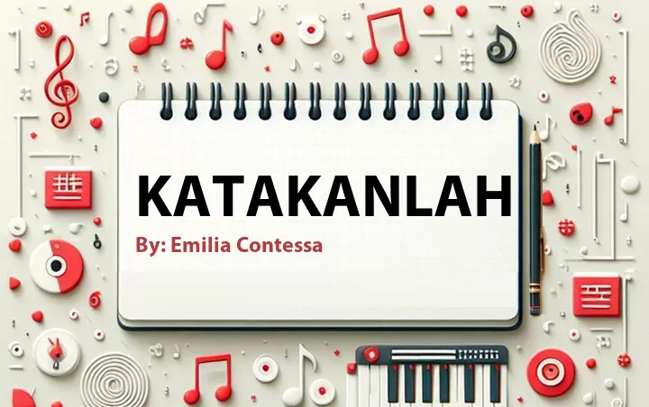 Lirik lagu: Katakanlah oleh Emilia Contessa :: Cari Lirik Lagu di WowKeren.com ?