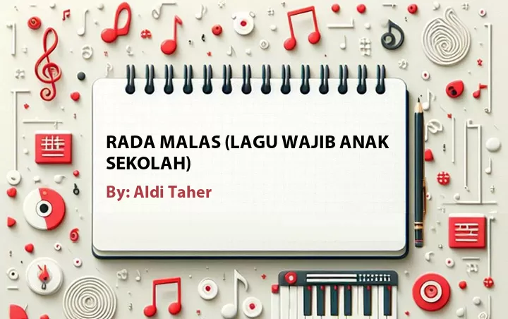 Lirik lagu: Rada Malas (Lagu Wajib Anak Sekolah) oleh Aldi Taher :: Cari Lirik Lagu di WowKeren.com ?