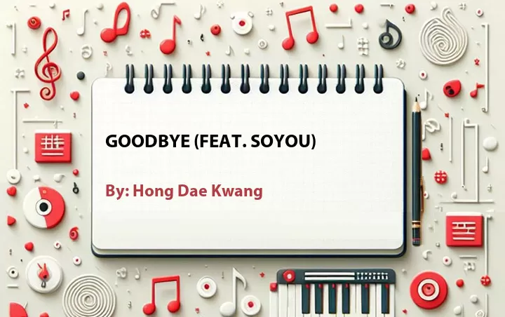 Lirik lagu: Goodbye (Feat. Soyou) oleh Hong Dae Kwang :: Cari Lirik Lagu di WowKeren.com ?