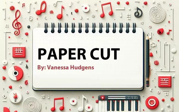 Lirik lagu: Paper Cut oleh Vanessa Hudgens :: Cari Lirik Lagu di WowKeren.com ?