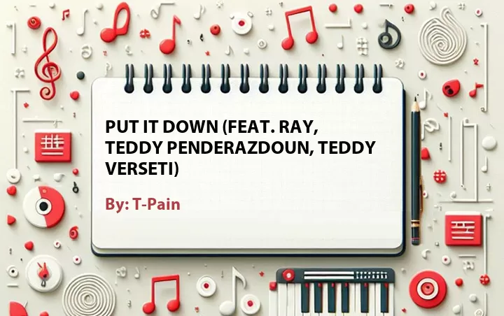 Lirik lagu: Put It Down (Feat. Ray, Teddy Penderazdoun, Teddy Verseti) oleh T-Pain :: Cari Lirik Lagu di WowKeren.com ?