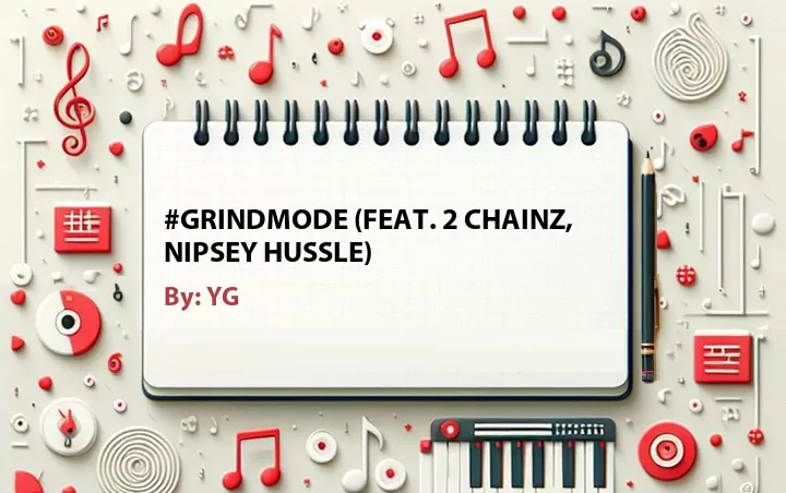 Lirik lagu: #Grindmode (Feat. 2 Chainz, Nipsey Hussle) oleh YG :: Cari Lirik Lagu di WowKeren.com ?