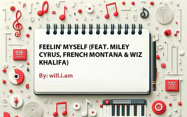 Lirik lagu: Feelin' Myself (Feat. Miley Cyrus, French Montana & Wiz Khalifa) oleh will.i.am :: Cari Lirik Lagu di WowKeren.com ?