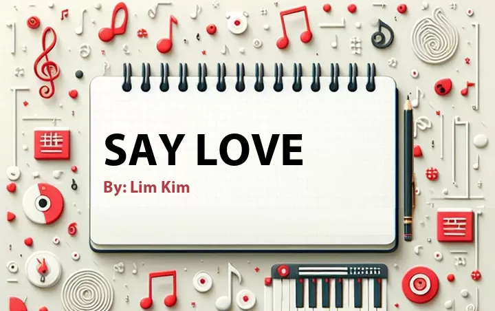 Lirik lagu: Say Love oleh Lim Kim :: Cari Lirik Lagu di WowKeren.com ?