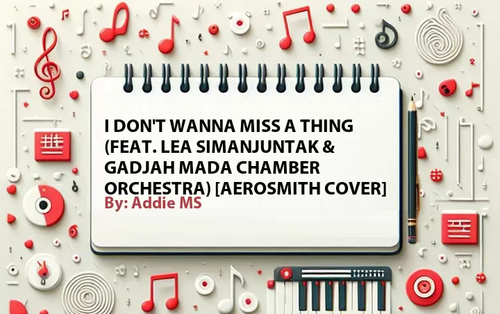 Lirik lagu: I Don't Wanna Miss a Thing (Feat. Lea Simanjuntak & Gadjah Mada Chamber Orchestra) [Aerosmith Cover] oleh Addie MS :: Cari Lirik Lagu di WowKeren.com ?