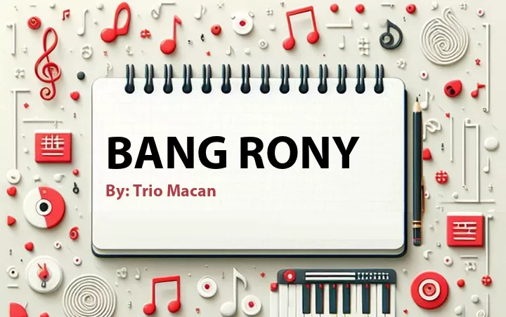 Lirik lagu: Bang Rony oleh Trio Macan :: Cari Lirik Lagu di WowKeren.com ?