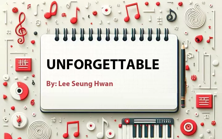 Lirik lagu: Unforgettable oleh Lee Seung Hwan :: Cari Lirik Lagu di WowKeren.com ?