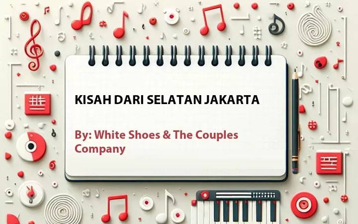 Lirik lagu: Kisah dari Selatan Jakarta oleh White Shoes & The Couples Company :: Cari Lirik Lagu di WowKeren.com ?