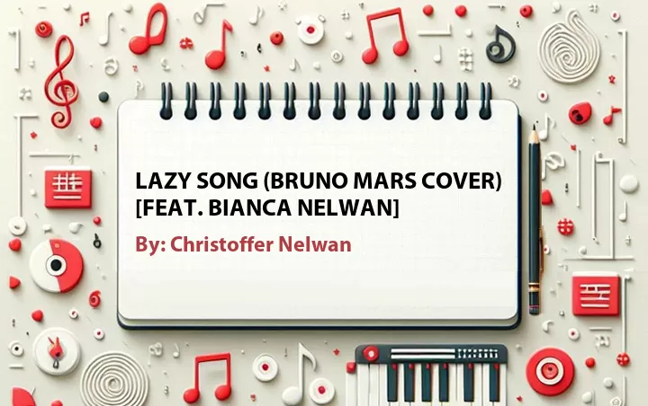 Lirik lagu: Lazy Song (Bruno Mars Cover) [Feat. Bianca Nelwan] oleh Christoffer Nelwan :: Cari Lirik Lagu di WowKeren.com ?