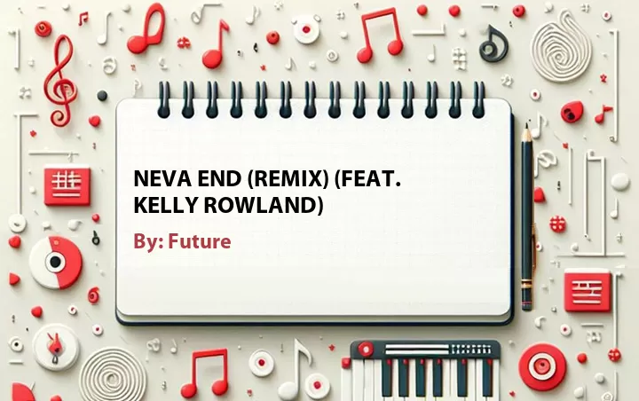 Lirik lagu: Neva End (Remix) (Feat. Kelly Rowland) oleh Future :: Cari Lirik Lagu di WowKeren.com ?