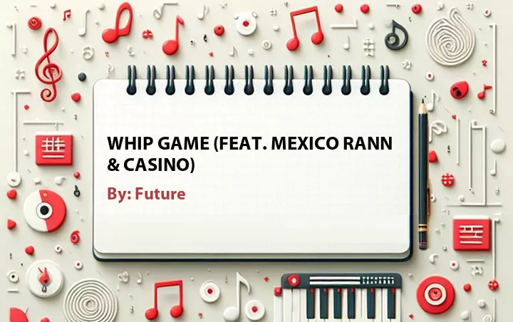 Lirik lagu: Whip Game (Feat. Mexico Rann & Casino) oleh Future :: Cari Lirik Lagu di WowKeren.com ?