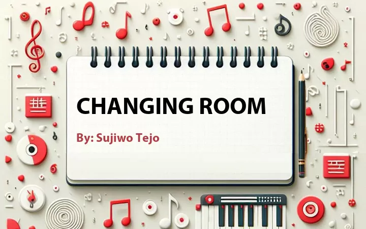 Lirik lagu: Changing Room oleh Sujiwo Tejo :: Cari Lirik Lagu di WowKeren.com ?