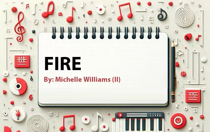 Lirik lagu: Fire oleh Michelle Williams (II) :: Cari Lirik Lagu di WowKeren.com ?