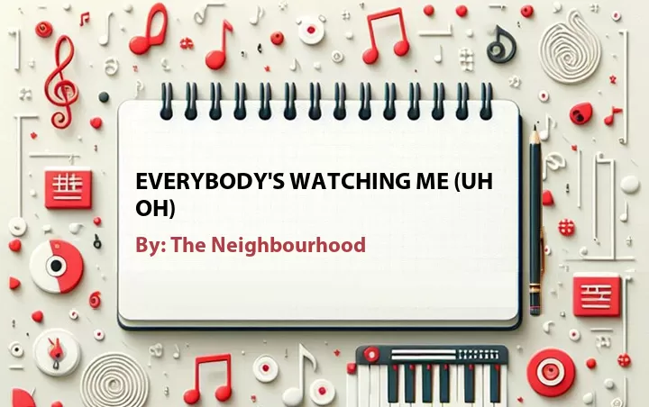 Lirik lagu: Everybody's Watching Me (Uh Oh) oleh The Neighbourhood :: Cari Lirik Lagu di WowKeren.com ?