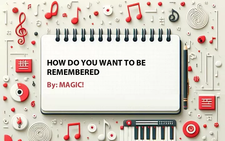 Lirik lagu: How Do You Want to Be Remembered oleh MAGIC! :: Cari Lirik Lagu di WowKeren.com ?