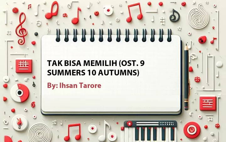 Lirik lagu: Tak Bisa Memilih (OST. 9 Summers 10 Autumns) oleh Ihsan Tarore :: Cari Lirik Lagu di WowKeren.com ?