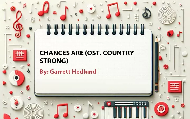 Lirik lagu: Chances Are (OST. Country Strong) oleh Garrett Hedlund :: Cari Lirik Lagu di WowKeren.com ?