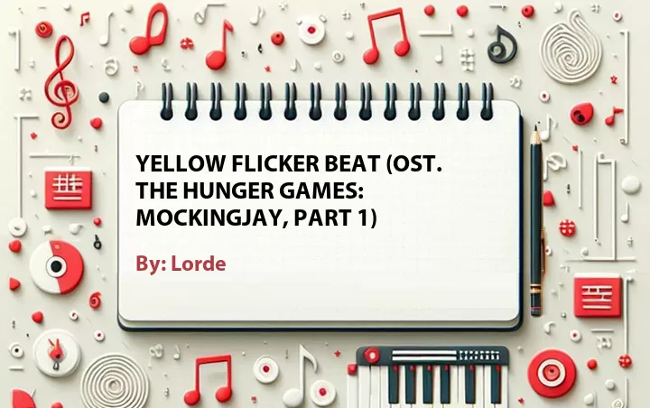 Lirik lagu: Yellow Flicker Beat (OST. The Hunger Games: Mockingjay, Part 1) oleh Lorde :: Cari Lirik Lagu di WowKeren.com ?