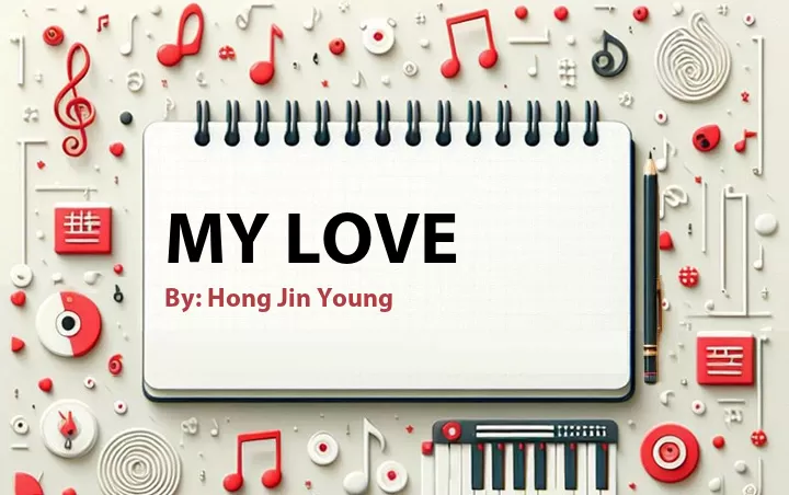 Lirik lagu: My Love oleh Hong Jin Young :: Cari Lirik Lagu di WowKeren.com ?