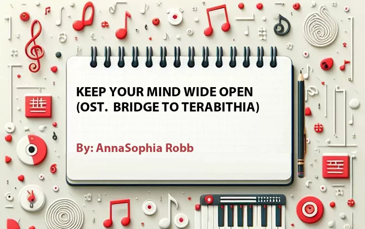 Lirik lagu: Keep Your Mind Wide Open (OST.  Bridge to Terabithia) oleh AnnaSophia Robb :: Cari Lirik Lagu di WowKeren.com ?