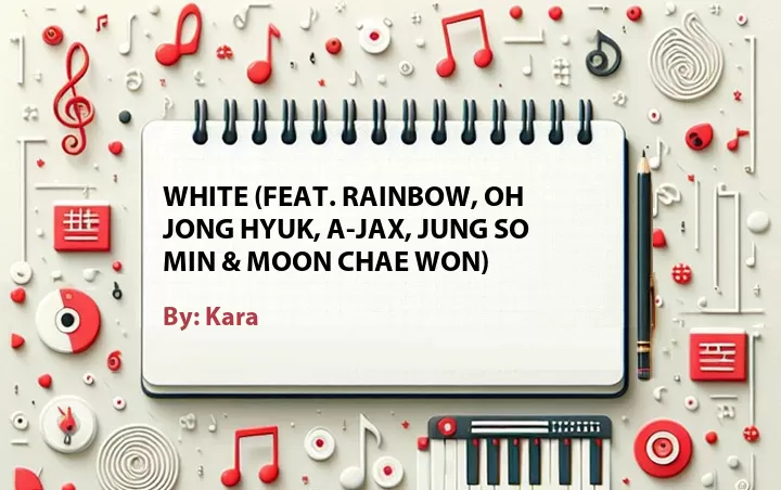 Lirik lagu: White (Feat. Rainbow, Oh Jong Hyuk, A-Jax, Jung So Min & Moon Chae Won) oleh Kara :: Cari Lirik Lagu di WowKeren.com ?