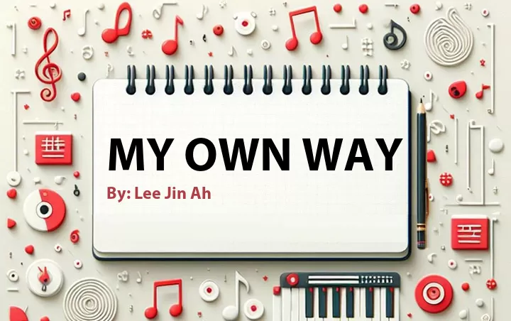 Lirik lagu: My Own Way oleh Lee Jin Ah :: Cari Lirik Lagu di WowKeren.com ?