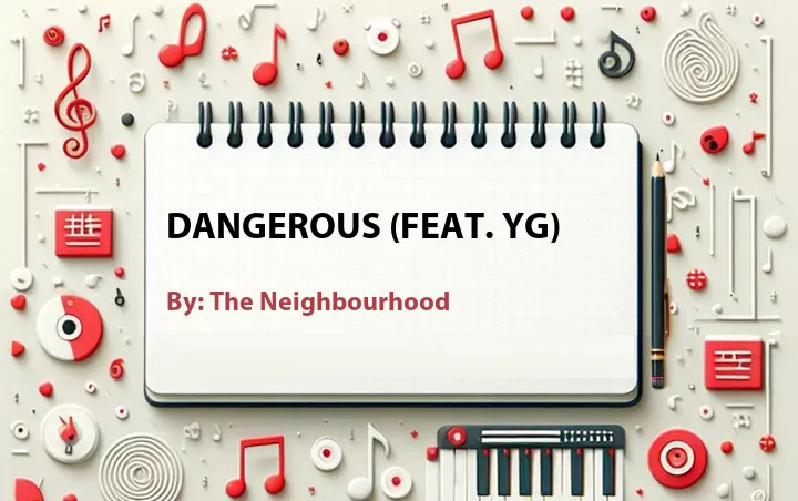 Lirik lagu: Dangerous (Feat. YG) oleh The Neighbourhood :: Cari Lirik Lagu di WowKeren.com ?