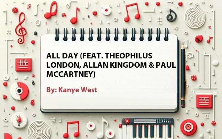 Lirik lagu: All Day (Feat. Theophilus London, Allan Kingdom & Paul McCartney) oleh Kanye West :: Cari Lirik Lagu di WowKeren.com ?