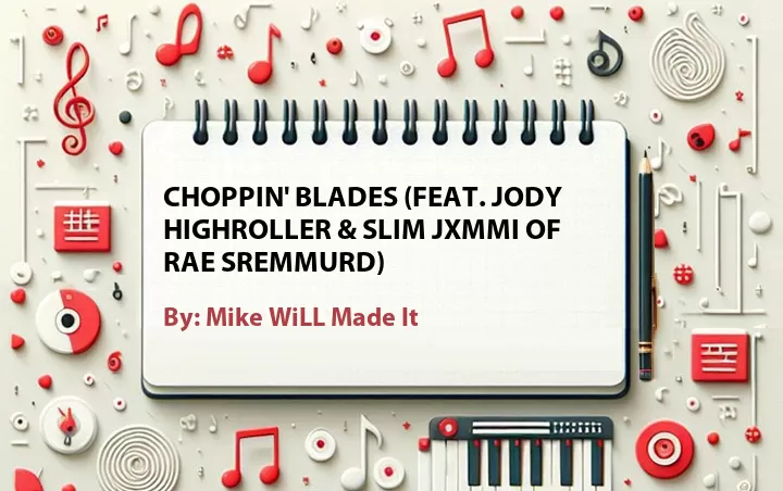 Lirik lagu: Choppin' Blades (Feat. Jody Highroller & Slim Jxmmi of Rae Sremmurd) oleh Mike WiLL Made It :: Cari Lirik Lagu di WowKeren.com ?