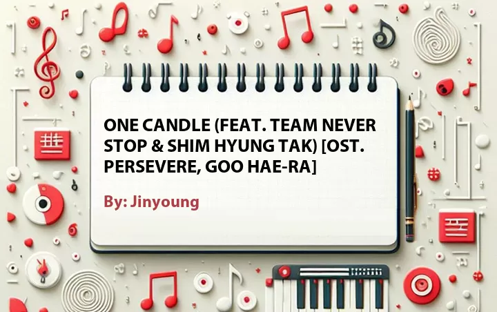 Lirik lagu: One Candle (Feat. Team Never Stop & Shim Hyung Tak) [OST. Persevere, Goo Hae-Ra] oleh Jinyoung :: Cari Lirik Lagu di WowKeren.com ?