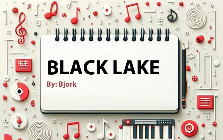 Lirik lagu: Black Lake oleh Bjork :: Cari Lirik Lagu di WowKeren.com ?