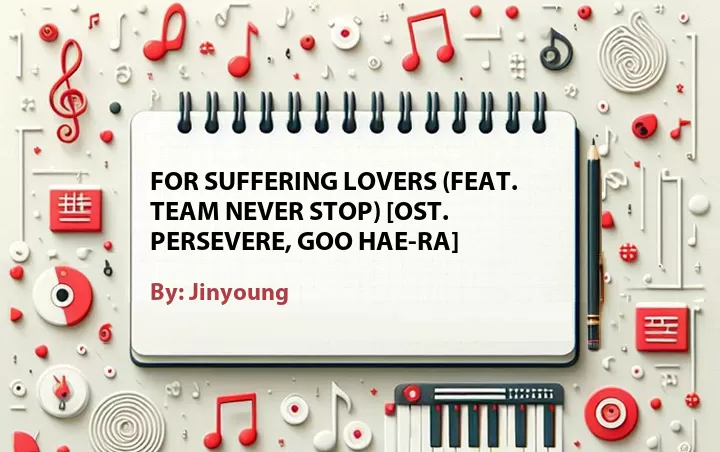 Lirik lagu: For Suffering Lovers (Feat. Team Never Stop) [OST. Persevere, Goo Hae-Ra] oleh Jinyoung :: Cari Lirik Lagu di WowKeren.com ?