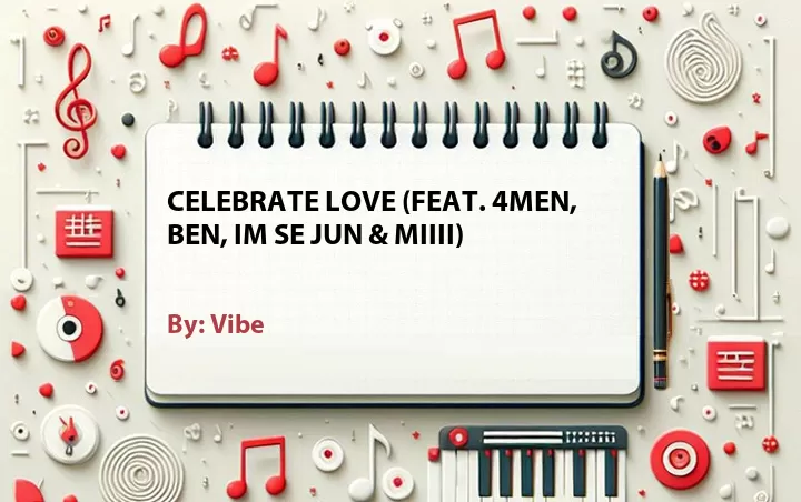 Lirik lagu: Celebrate Love (Feat. 4Men, Ben, Im Se Jun & MIIII) oleh Vibe :: Cari Lirik Lagu di WowKeren.com ?