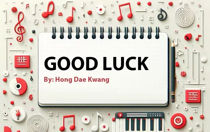 Lirik lagu: Good Luck oleh Hong Dae Kwang :: Cari Lirik Lagu di WowKeren.com ?