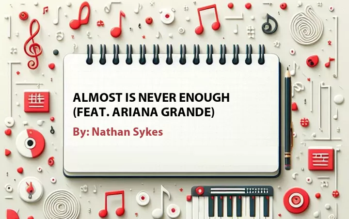 Lirik lagu: Almost Is Never Enough (Feat. Ariana Grande) oleh Nathan Sykes :: Cari Lirik Lagu di WowKeren.com ?